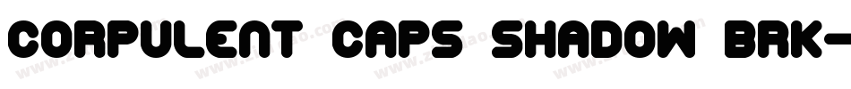 Corpulent Caps Shadow BRK字体转换